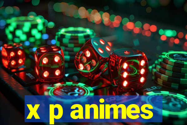 x p animes